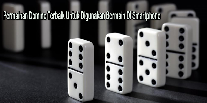 Permainan Domino Terbaik Untuk Digunakan Bermain Di Smartphone